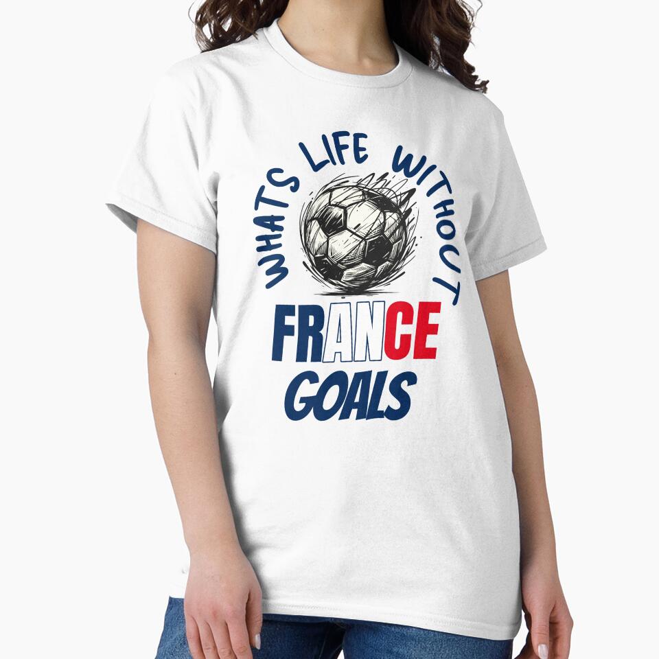 What's Life Without France Goals -  French Football Fan by AnAzArt