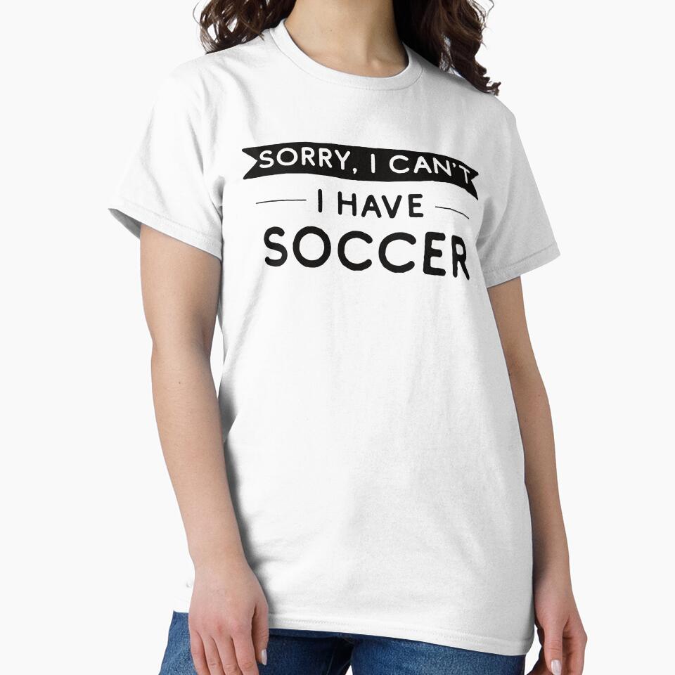 Sorry I Can't I Have Soccer by teesaurus