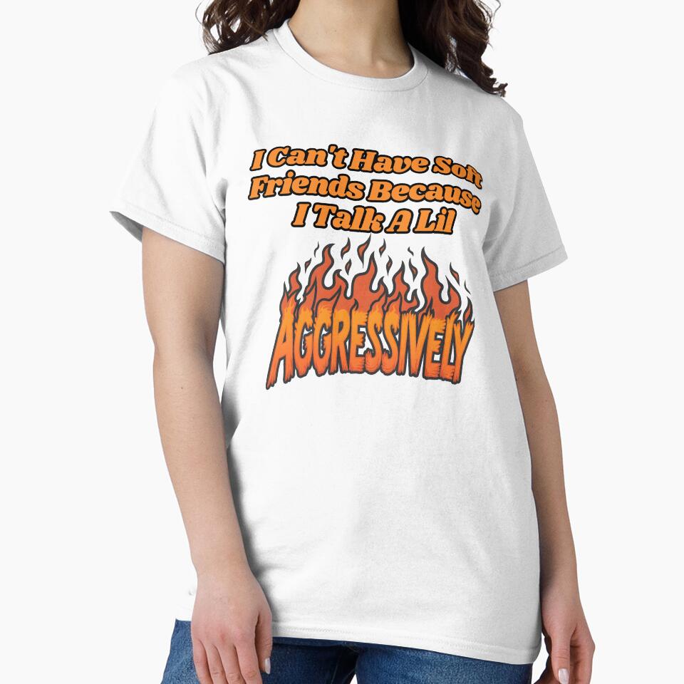 I Can't Have Soft Friends Because I Talk A Lil Agressively by SillyDarkShop