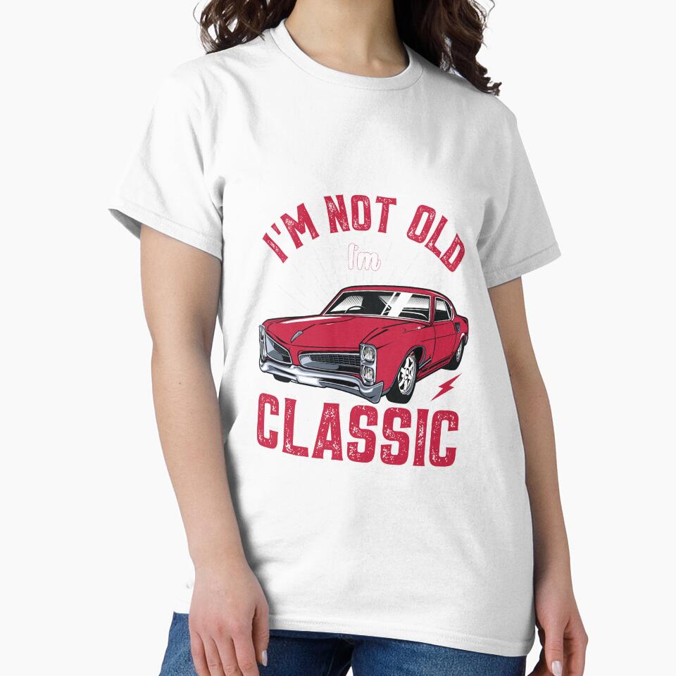 I'm Not Old I'm Classic Funny Car by Merchrise