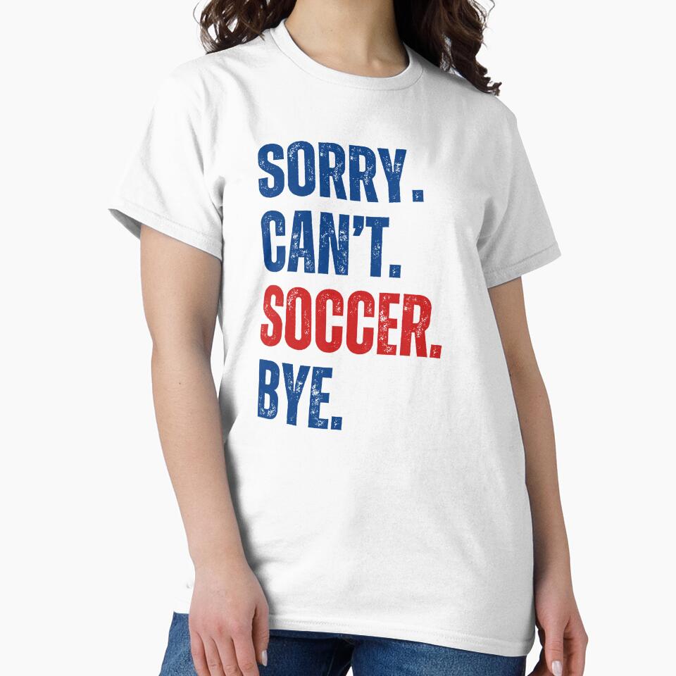Sorry Can't Soccer Bye by CreativeVibesPOD