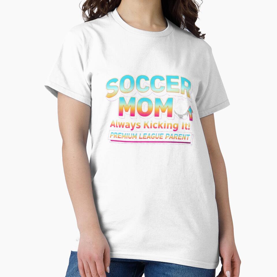 Soccer Mom – Funny Always Kicking It Premium League Parent by Dezyra Clothing