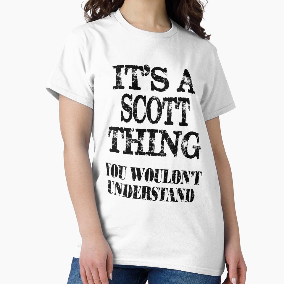 Its A Scott Thing You Wouldnt Understand Funny Cute Gift T Shirt For Men Women by arcadetoystore
