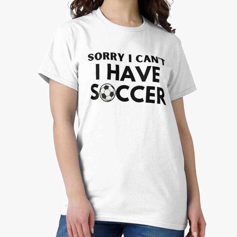 sorry I can't I have soccer funny decent classic simple for soccer fan by Panda  Art