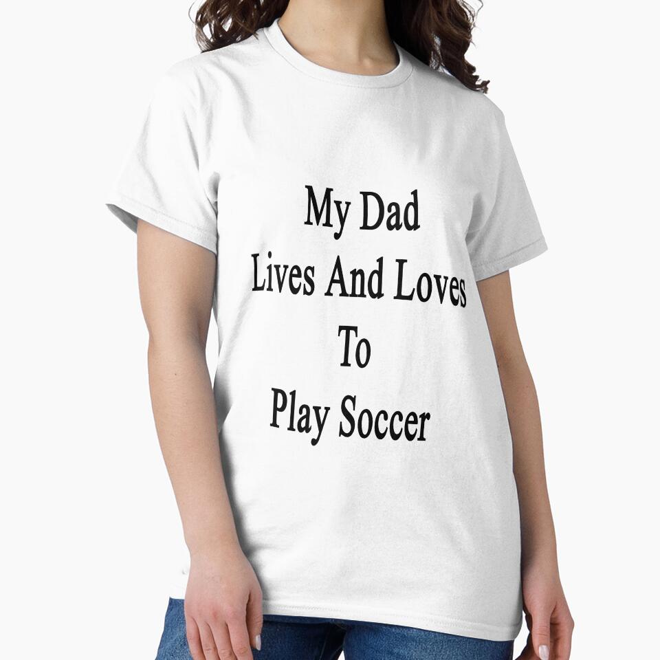 My Dad Lives And Loves To Play Soccer by supernova23