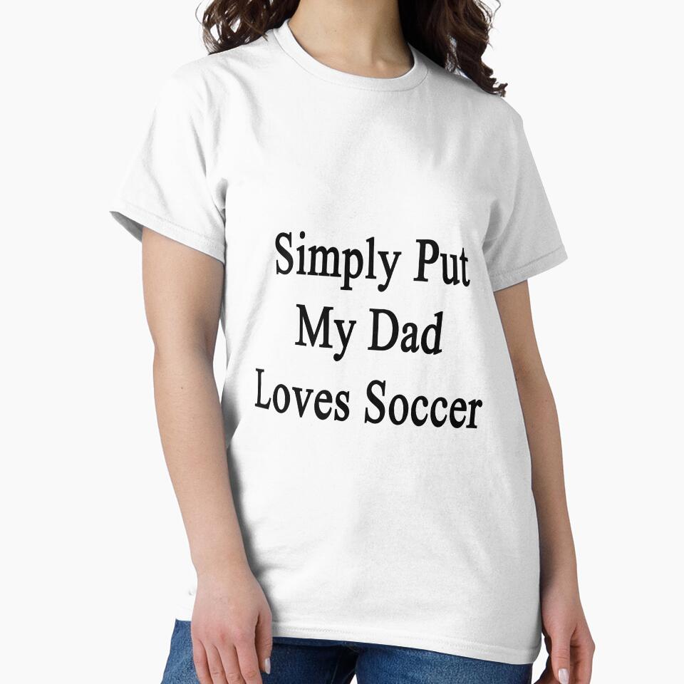 Simply Put My Dad Loves Soccer by supernova23