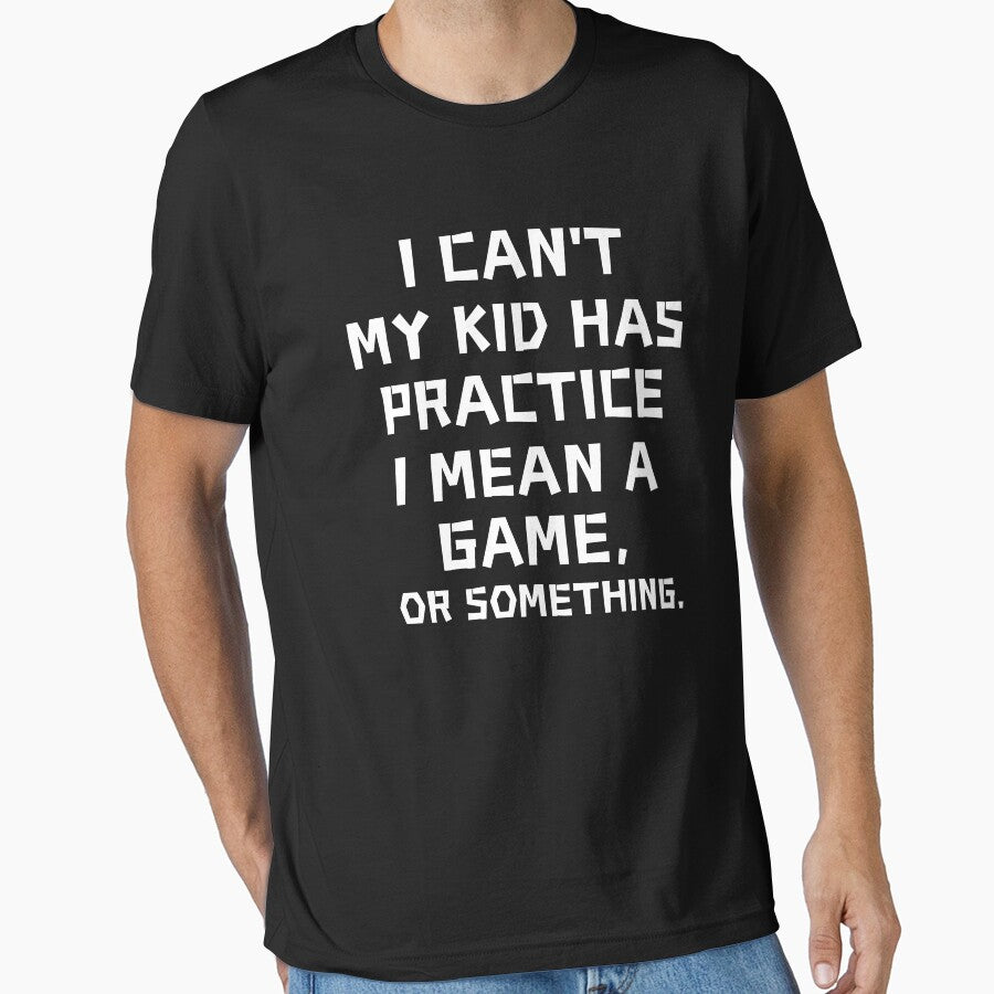 I Can't My Kid Has Practice A Game Or Something Mom by SlocifieShop