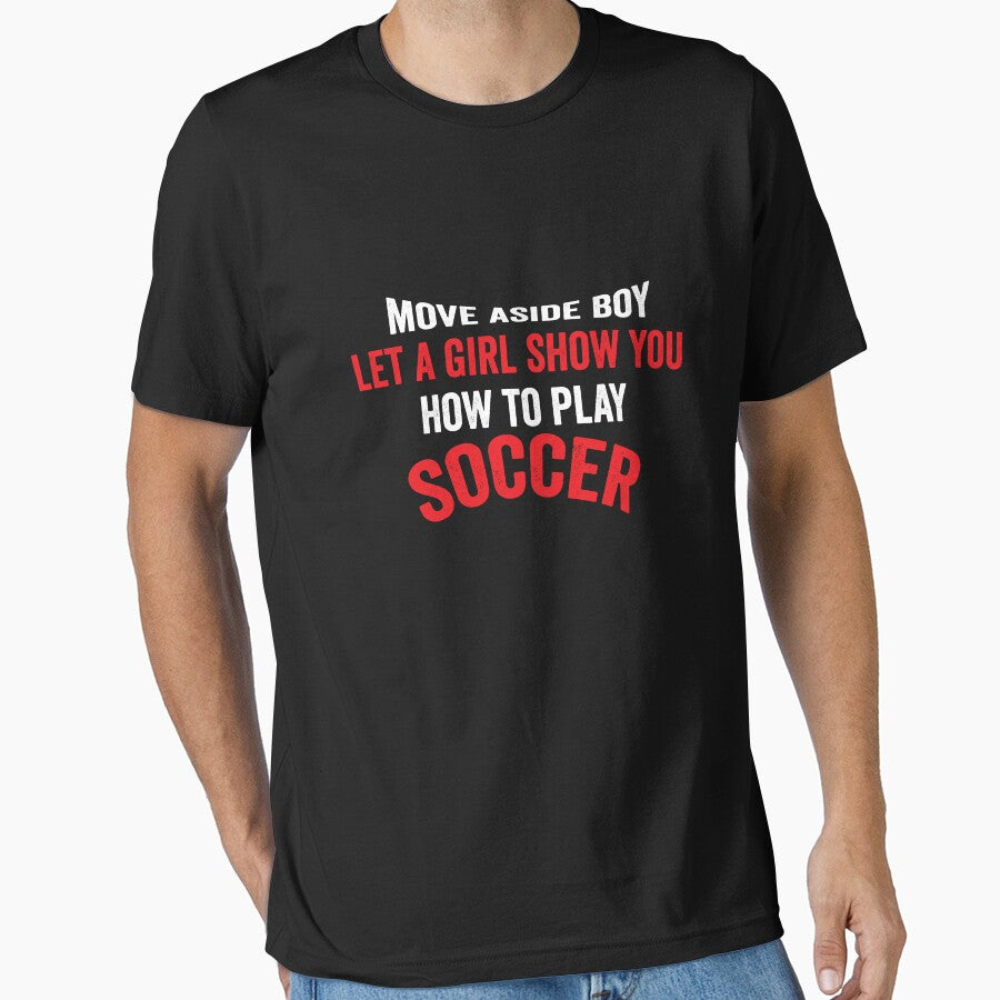 Move a side boy let a girl show you how to play soccer shirt best soccer gift shirt soccer lover Tee by dianoo