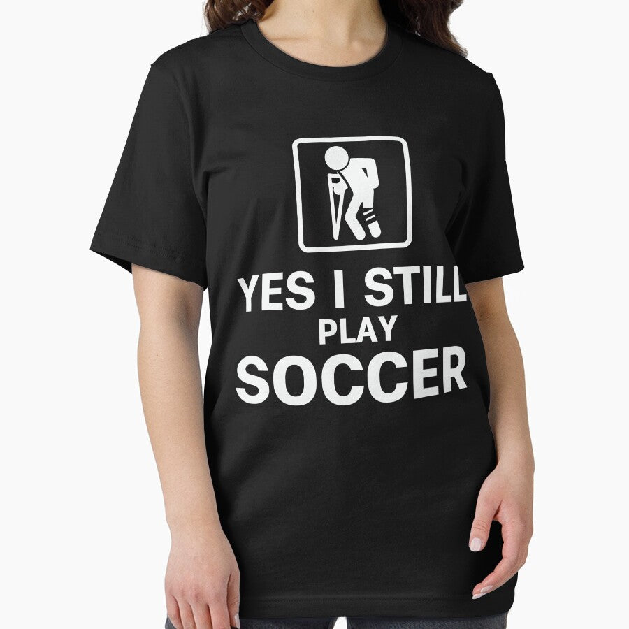 Yes I Still Play Soccer by tmerchtrends
