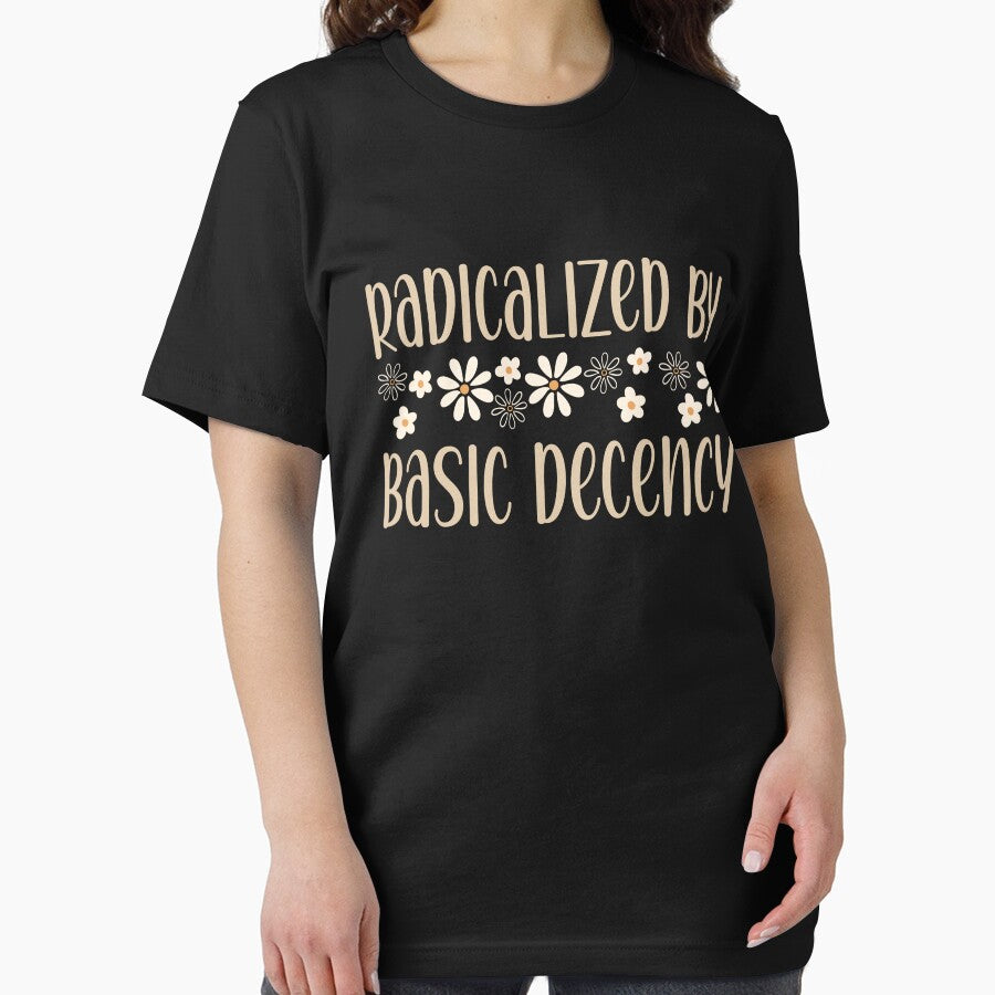 Radicalized By Basic Decency Political Protest  Activist Statement by T-DESIGNEDZ