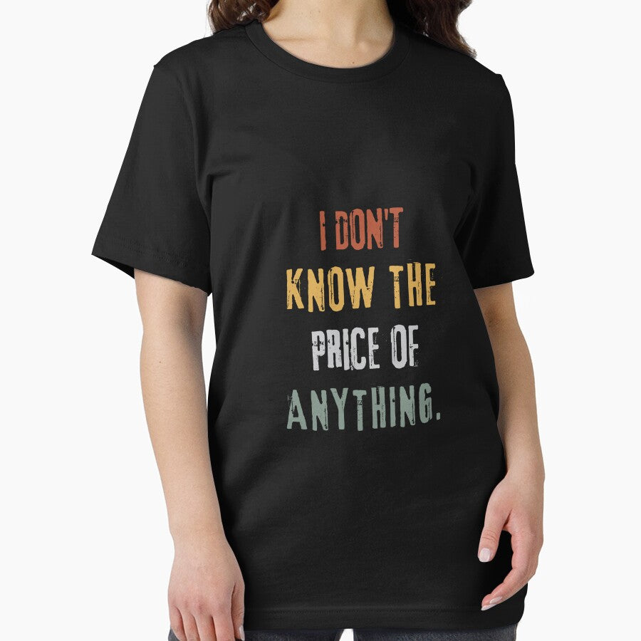 "I Don't Know the Price of Anything" Casual Quote Tee by AI-volution