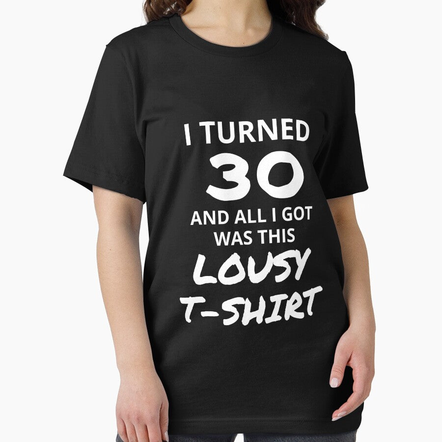 I Turned 30 And All I Got Was This Lousy Shirt Funny 30th Birthday T-Shirt Great Gift for Friend or Family Short-Sleeve Jersey Tee by Panda Branda