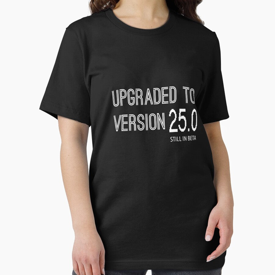 Upgraded To Version 25.0 Shirt Funny Software 25th Birthday T-Shirt Great Gift for A Geek Friend Unisex Short-Sleeve Jersey Tee by Panda Branda