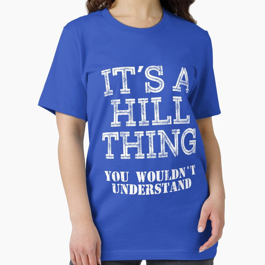 Its A HILL Thing You Wouldnt Understand Funny Cute Gift T Shirt For Men Women Hoodie Sweatshirt Sticker Family Reunion Party Black Family Matching Shirt by arcadetoystore