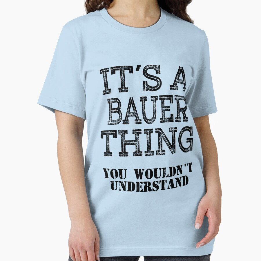 Its A BAUER Thing You Wouldnt Understand Funny Cute Gift T Shirt For Men Women Hoodie Sweatshirt Sticker Family Reunion Party White by arcadetoystore