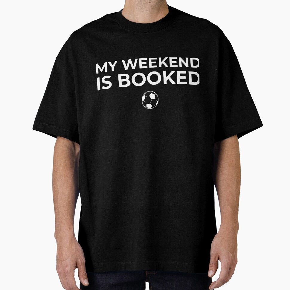 My Weekend Is Booked – Soccer Mom Dad Game Day Shirt by BetweenWhistles