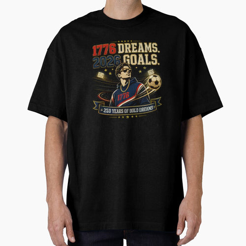 1776 Dreams 2026 Goals American Soccer Streetwear Shirt | 250 Years of Bold Dreams by Prime legend