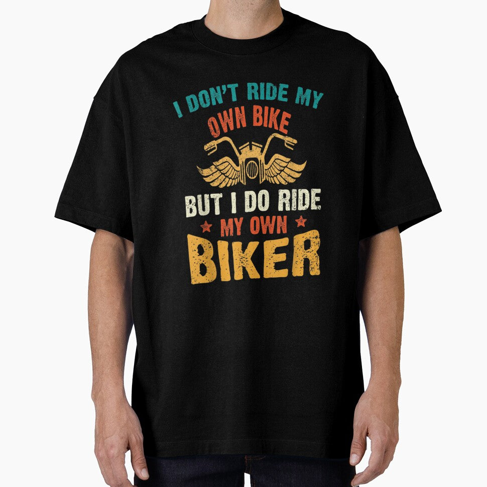 I Dont Ride My Own Bike But I Do Ride My Own Biker Funny, Basic Novelty, Graphics by KENNESTORE