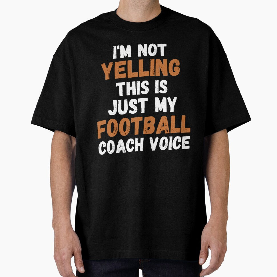 I'm Not Yelling This is Just My Football Coach Voice by Mindcaptain
