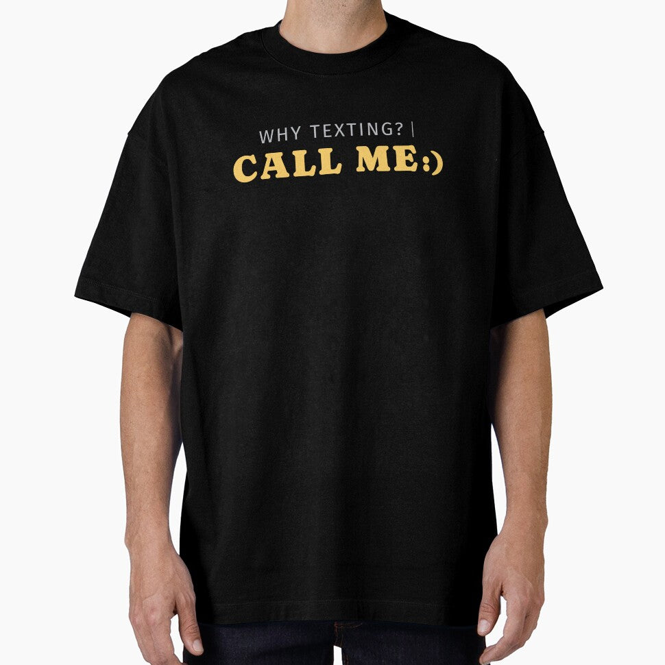 Why Texting Call Me Funny Shirt by heyyoyeah63