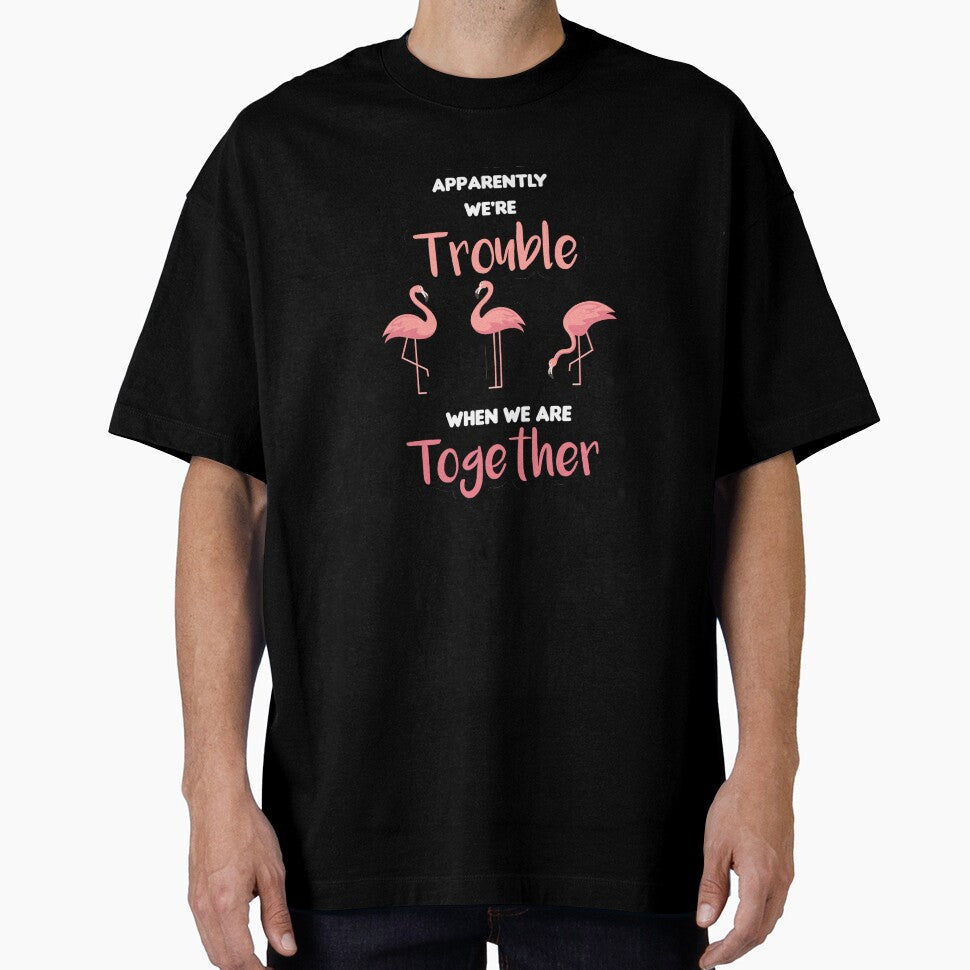 Apparently We're Trouble When We are Together Flamingo  Ladies 'women gift gift for men and women by ANAS MAATI