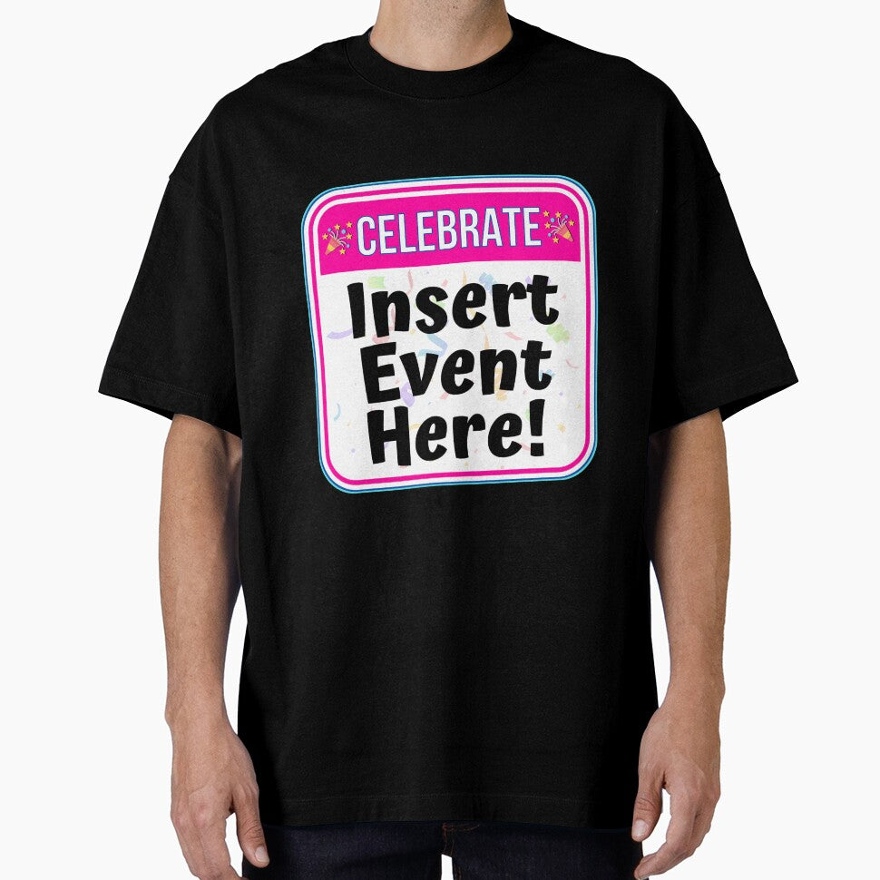 CELEBRATE:  Insert Event Here! - funny celebration signs by DesignsFromTW-S
