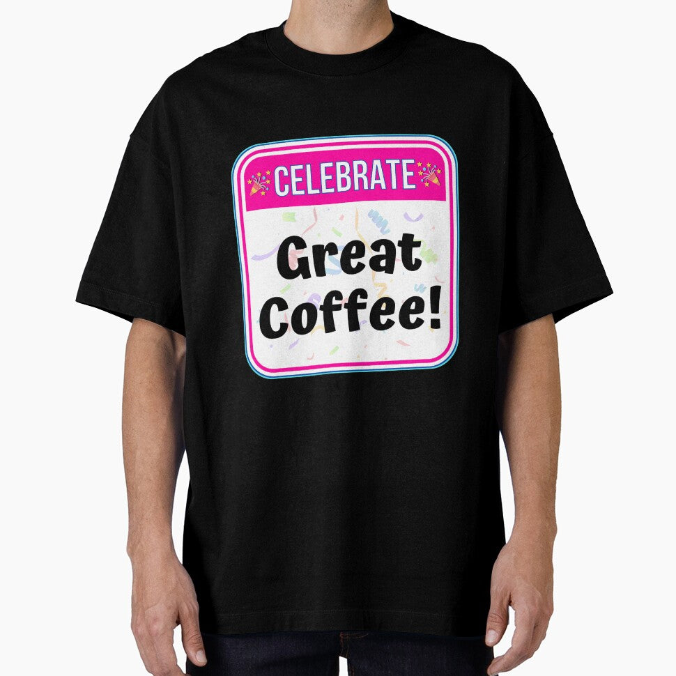 CELEBRATE:  Great Coffee! - funny celebration signs by DesignsFromTW-S