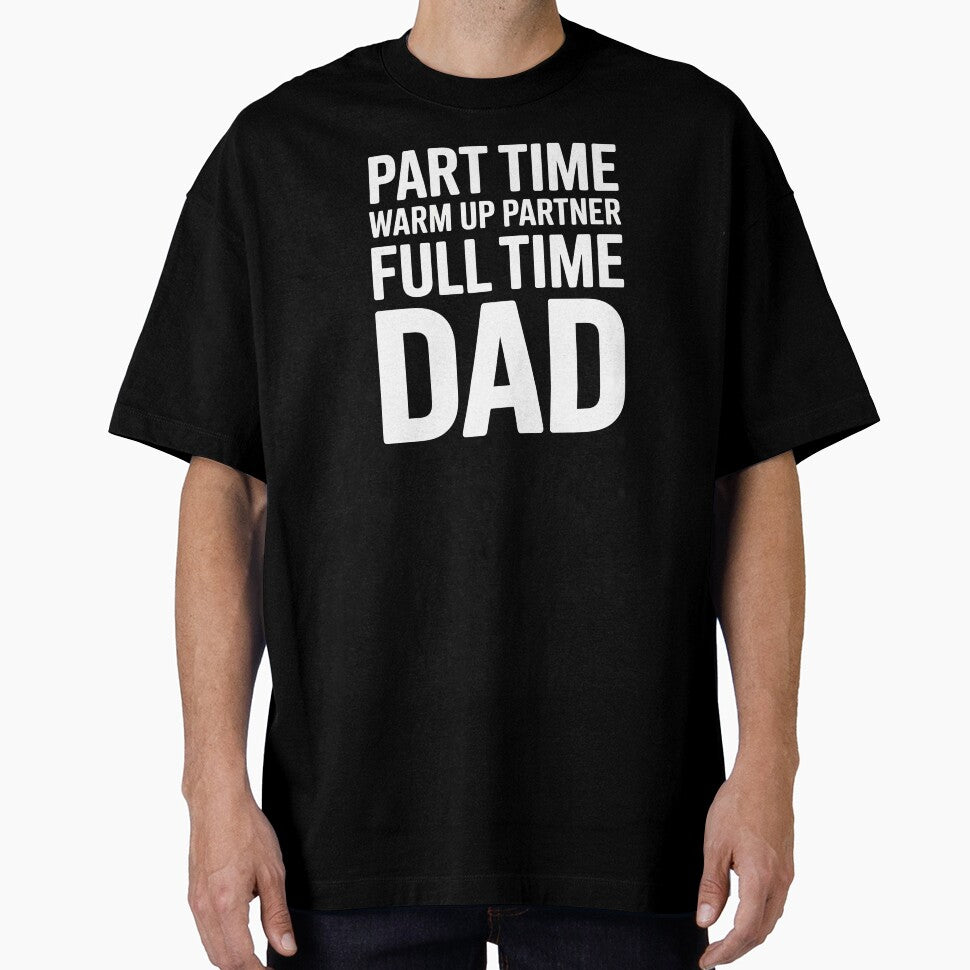Part Time Warm Up Partner Full Time Dad – Proud Dad Sports Design by Redgiant87x