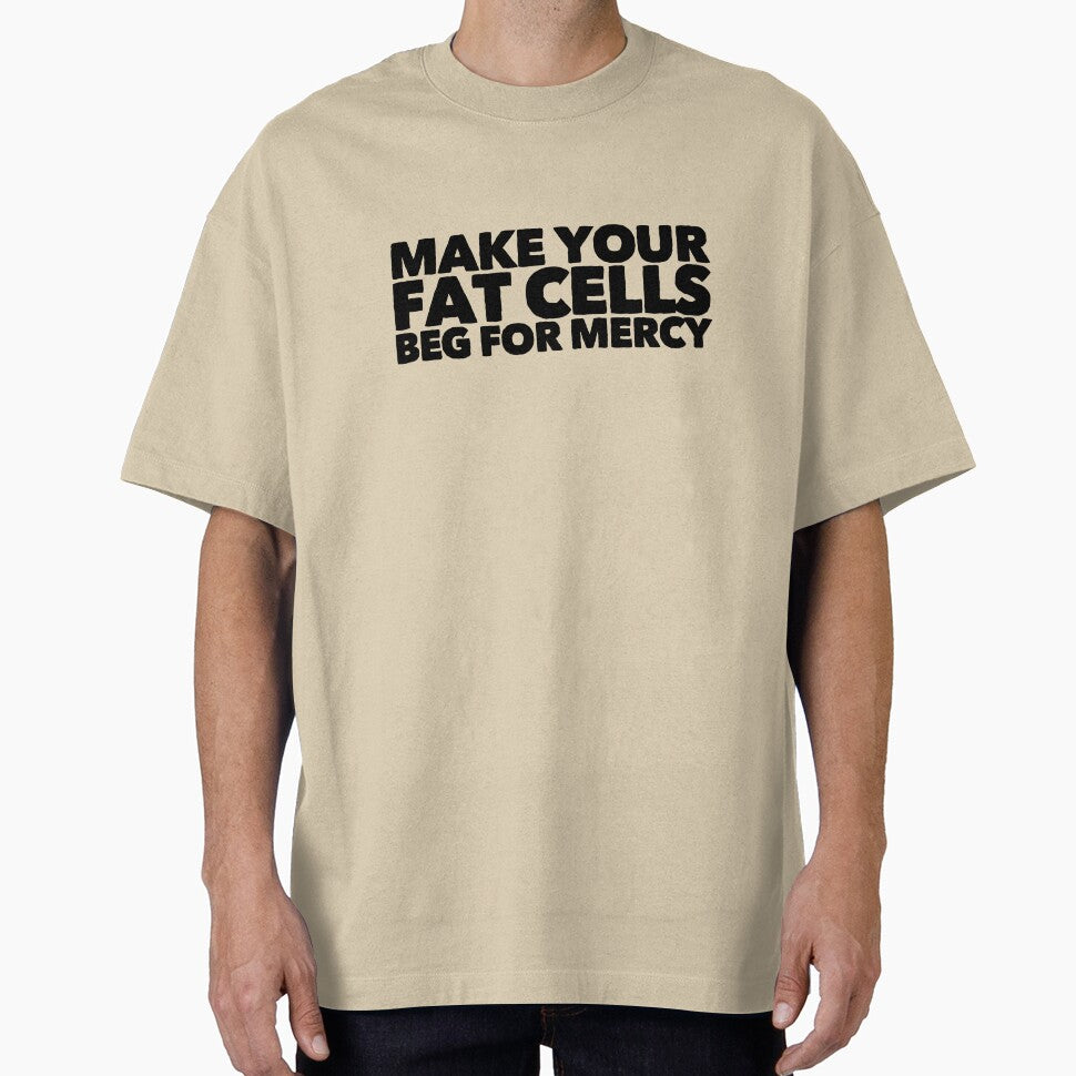 Make Your Fat Cells Beg For Mercy by StillInBeta