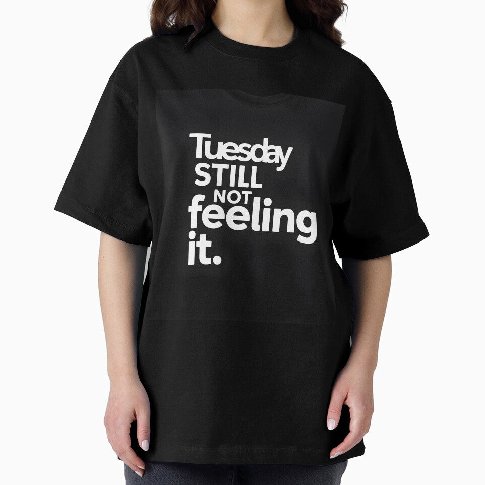 Still Not Feeling It Tuesday Mood T-Shirt by Viktorio Art Shop