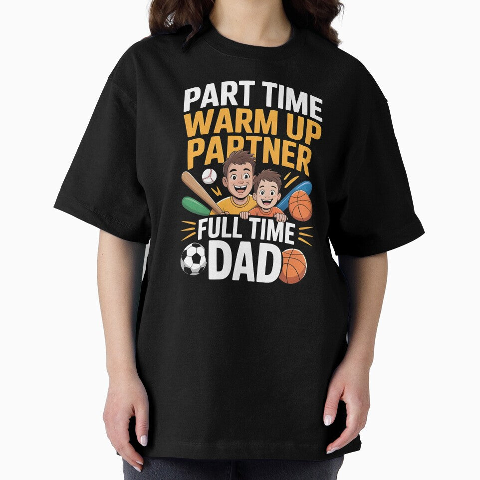 Part Time Warm Up Partner Full Time Dad – Sports Proud Dad Shirt by Redgiant87x