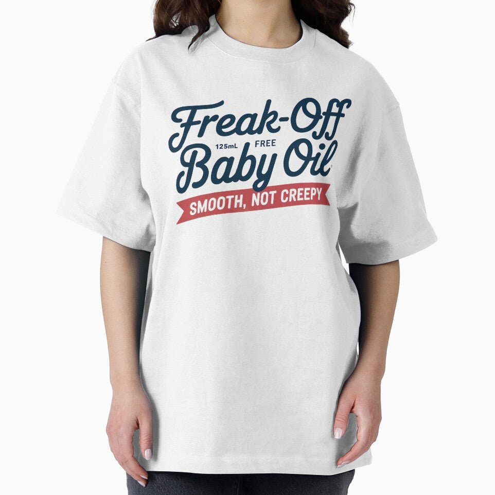 Freak-Off Free Baby Oil - Smooth, Not Creepy T-shirt by SSD-