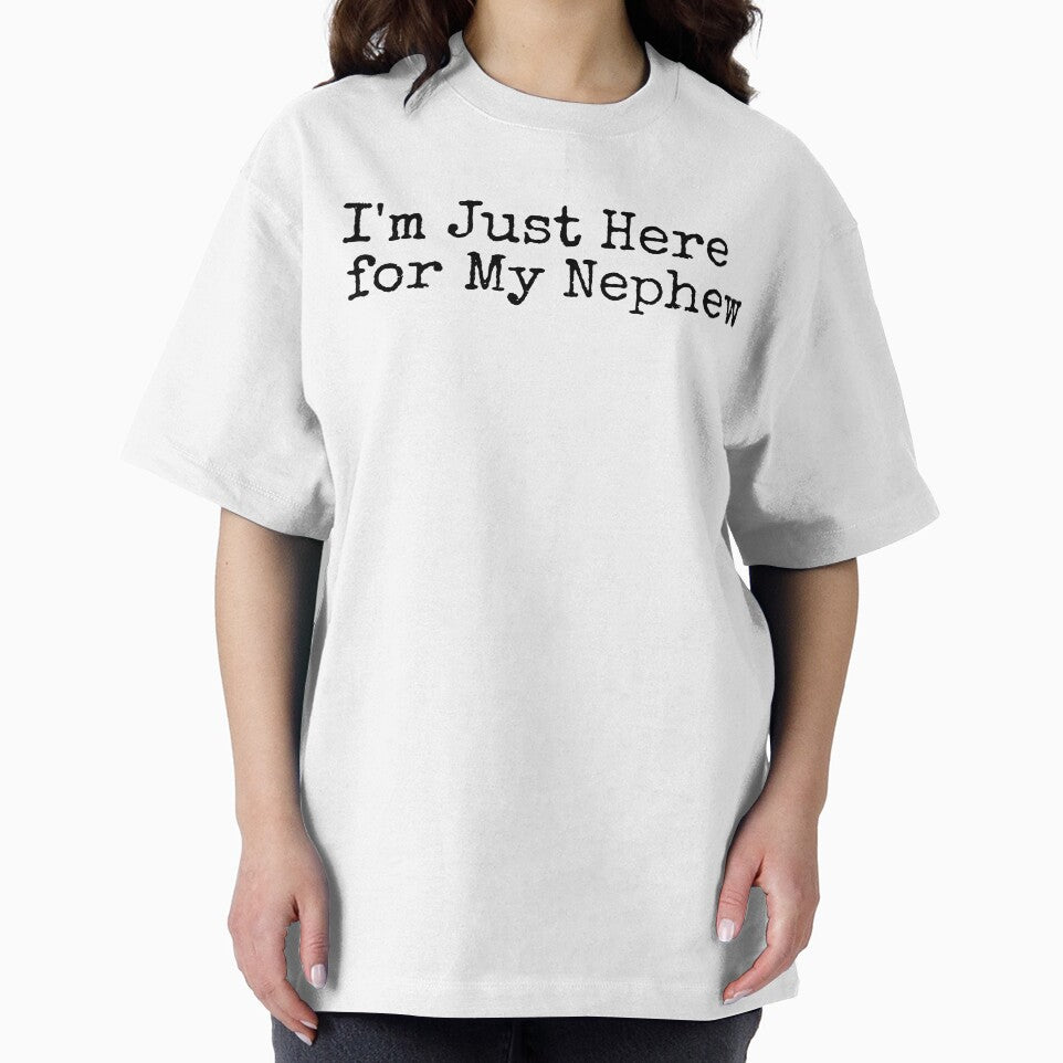 I'm Just Here for My Nephew Funny Saying Quote Family Party by Ali-printshop