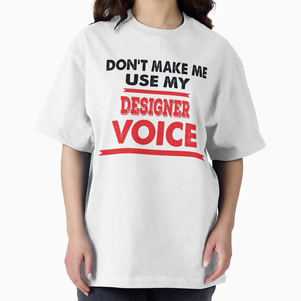 Don't Make Me Use My Designer Voice - Funny Designer Quote Gift Idea For Men and Womens by Mmmm3344
