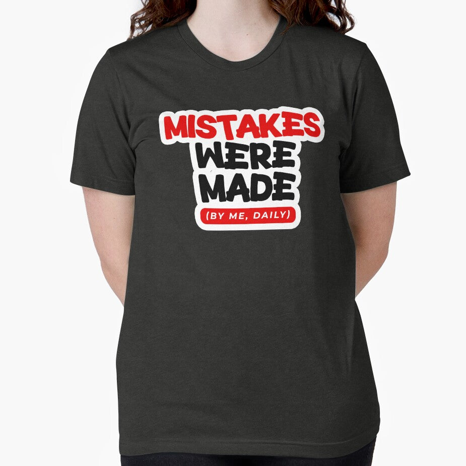 Mistakes Were Made (By Me, Daily) – Funny Relatable Quote T-Shirt by Changing Room