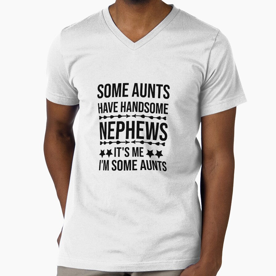 Some Aunts Have Handsome Nephews It's Me I'm Some Aunts by AmeliaStore1