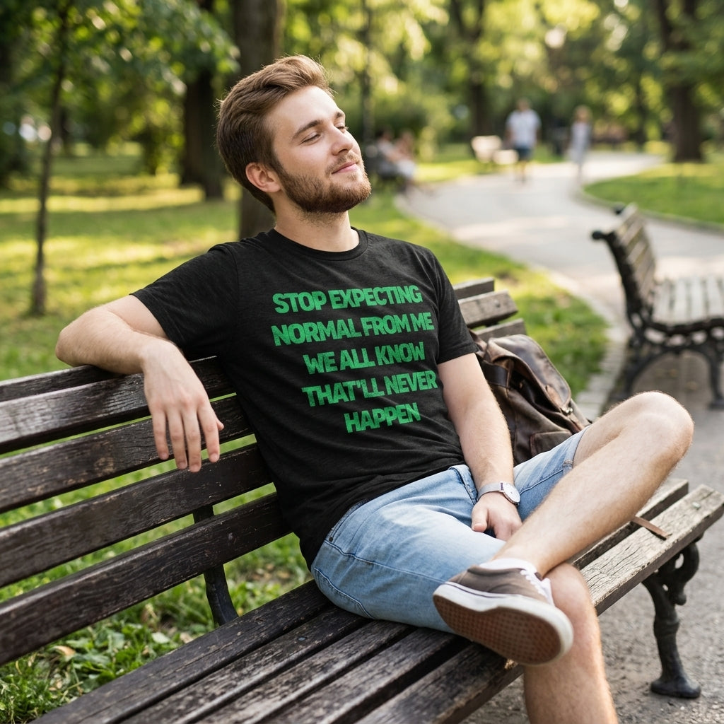 Stop Expecting Normal From Me We All Know Thatll Never Happen Men's T Shirt