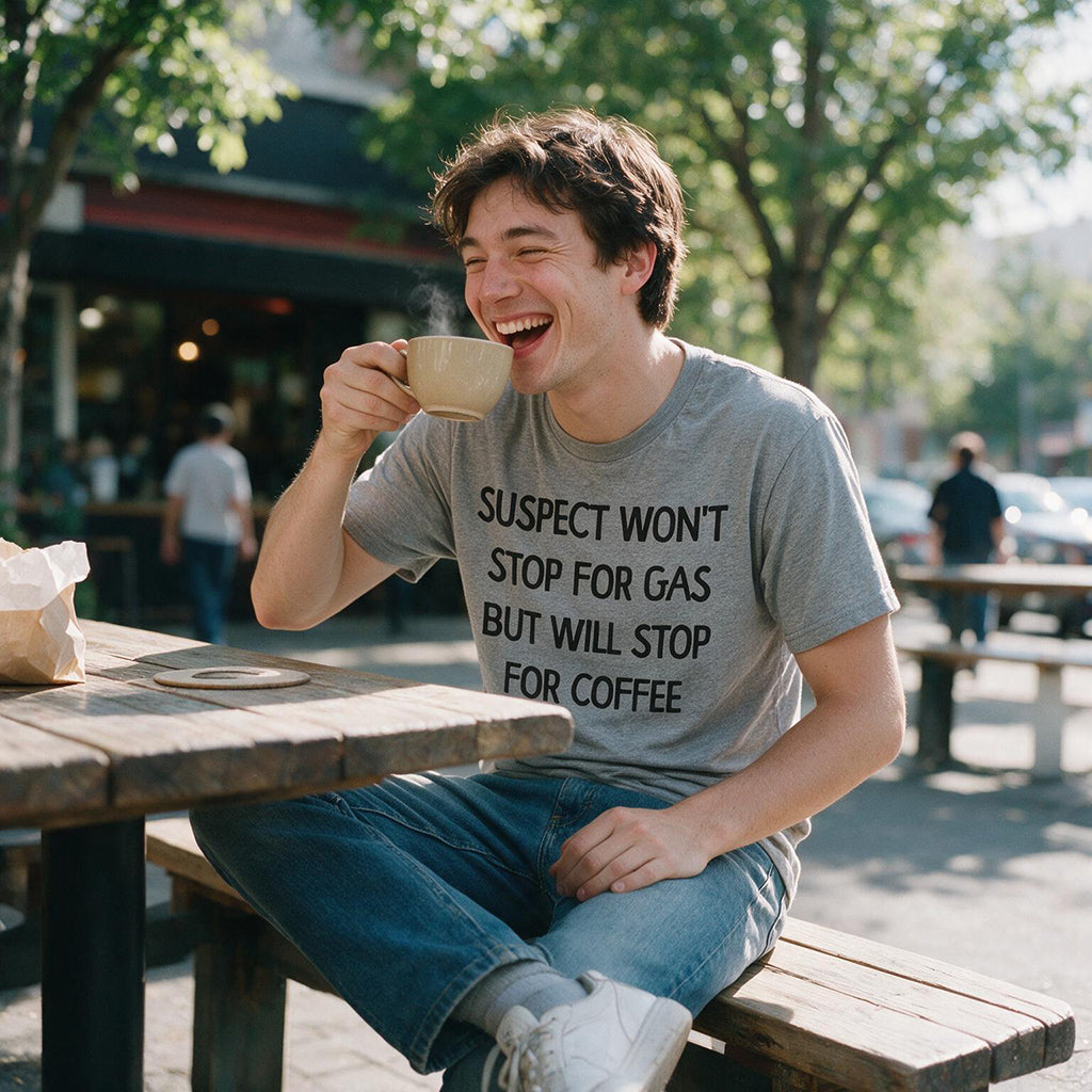Suspect Wont Stop For Gas But Will Stop For Coffee Men's T Shirt