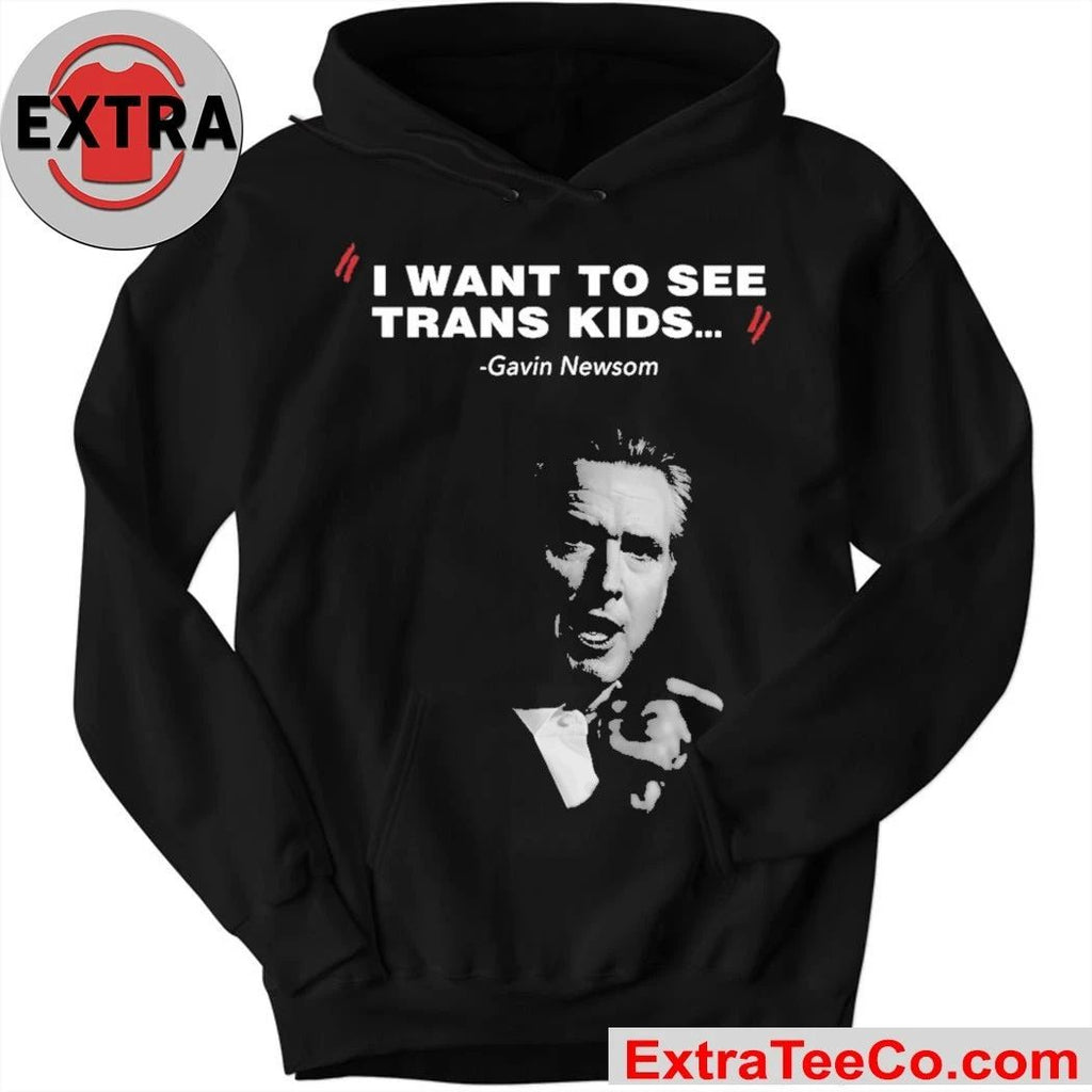 I Want To See Trans Kids Gavin Newsom Shirt