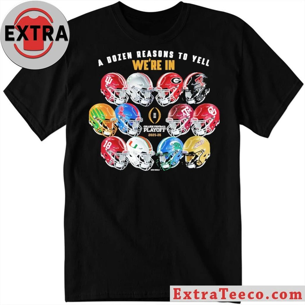 A Dozen Reasons To Yell We’re In 2025 College Football Playoff Helmet T-Shirt