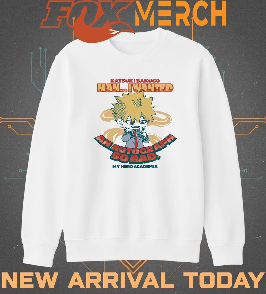 Katsuki Bakugo man I wanted and autograph so bad my hero academia t-shirt