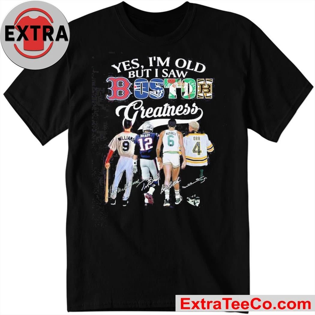 Yes, I’m Old But I Saw Boston Sports Team Greatness and Boston’s greatest sports legend 2026 Shirt