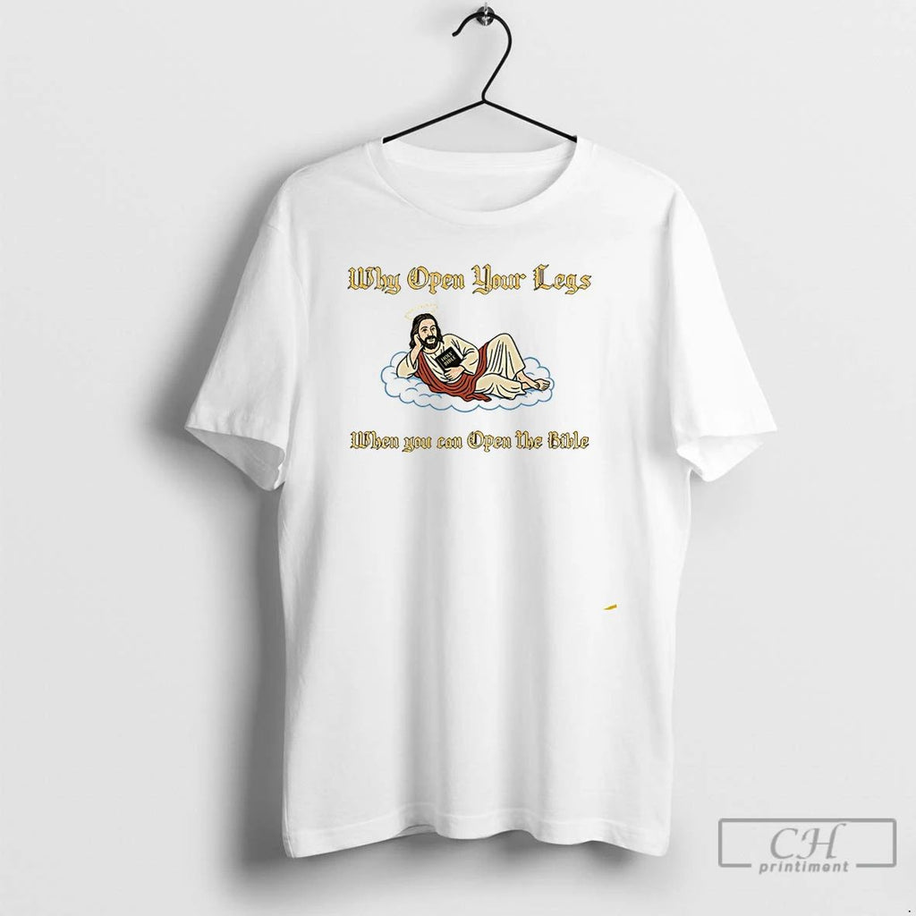 Premium Why Open Your Legs When You Can Open The Bible Jesus T Shirts