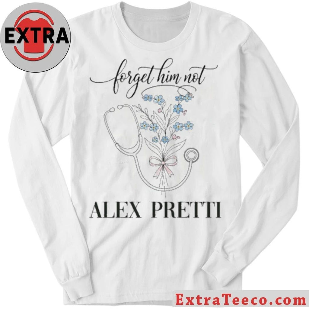 Original Forget Him Not Alex Jeffery Pretti 1988-2026 Anti ICE Hoodie T-Shirt