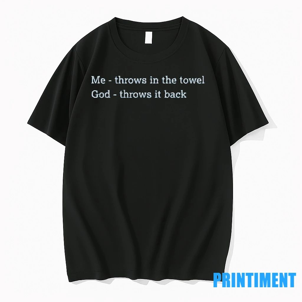 Me Throws In The Towel God Throws It Back Tshirts Sweater