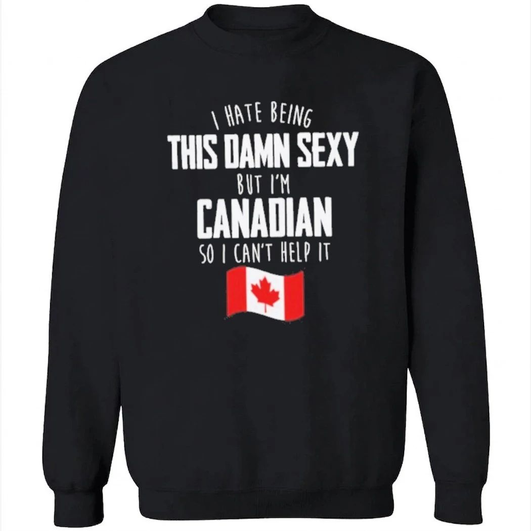 I’m Canadian I Can’t Help It Shirt