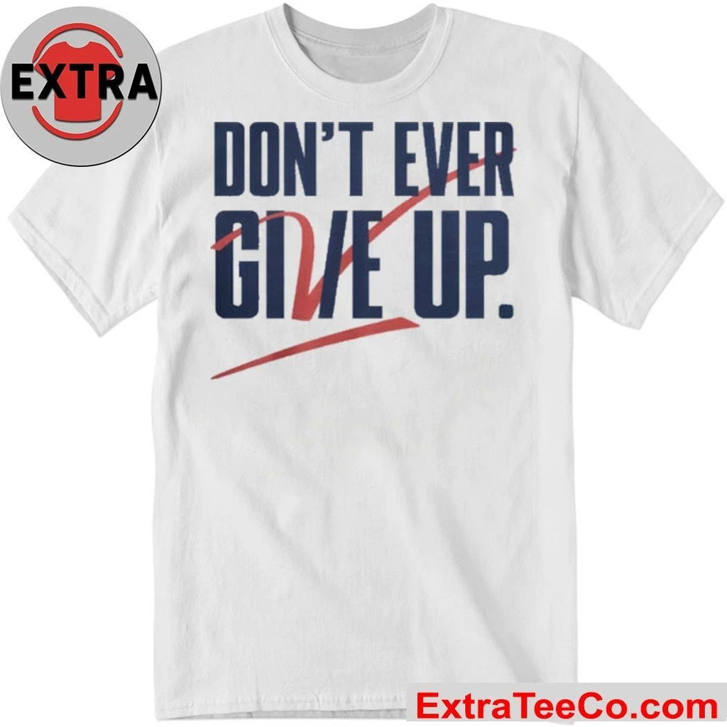 Don’t Give Up Don’t Ever Give Up Jvc Dc25 T-Shirt