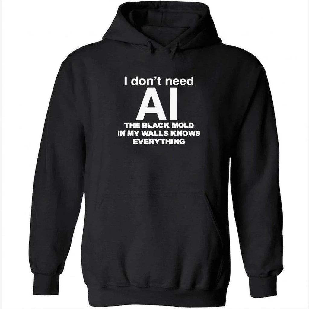 I don’t need ai the black mold in my walls knows everything shirt