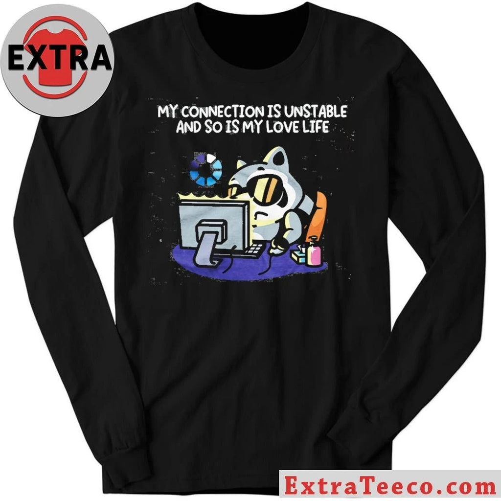 My Connection Is Unstable And So Is My Love Life T-Shirt