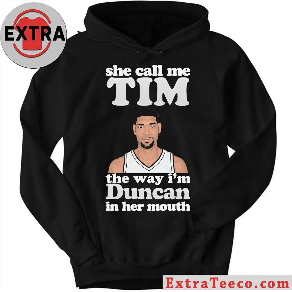 Original Tim Duncan of the San Antonio Spurs She Call Me Tim The Way I’m Duncan In Her Mouth T-Shirt